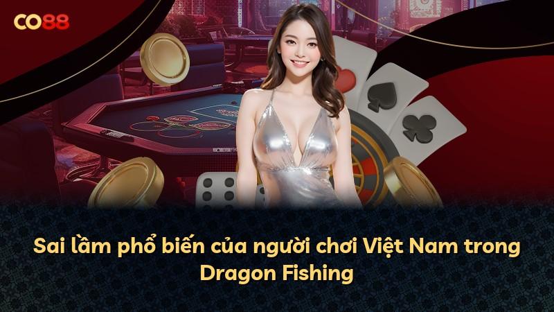 Sai lầm phổ biến của người chơi Việt Nam trong Dragon Fishing
