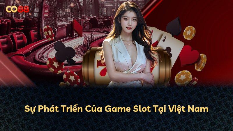 Sự Phát Triển Của Game Slot Tại Việt Nam