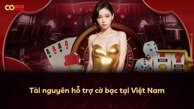 Tài nguyên hỗ trợ cờ bạc tại Việt Nam