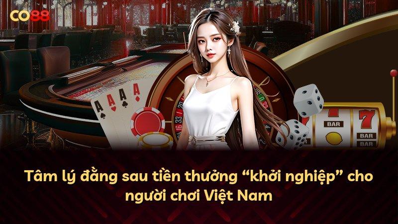 Tâm lý đằng sau tiền thưởng “khởi nghiệp” cho người chơi Việt Nam