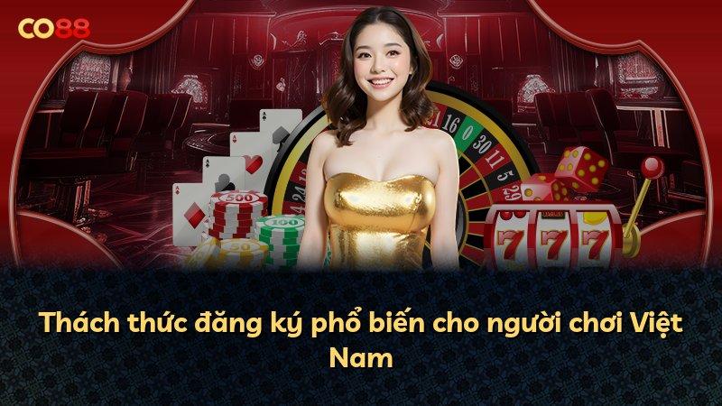 Thách thức đăng ký phổ biến cho người chơi Việt Nam