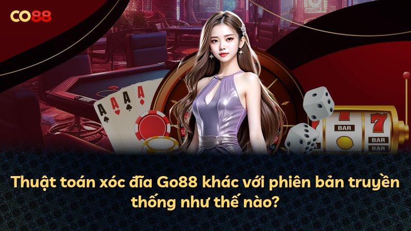 Thuật toán xóc đĩa Go88 khác với phiên bản truyền thống như thế nào?