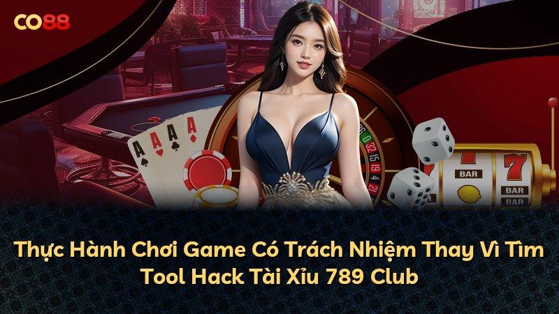 Thực Hành Chơi Game Có Trách Nhiệm Thay Vì Tìm Tool Hack Tài Xỉu 789 Club