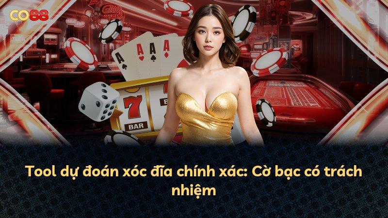 Tool dự đoán xóc đĩa chính xác: Cờ bạc có trách nhiệm