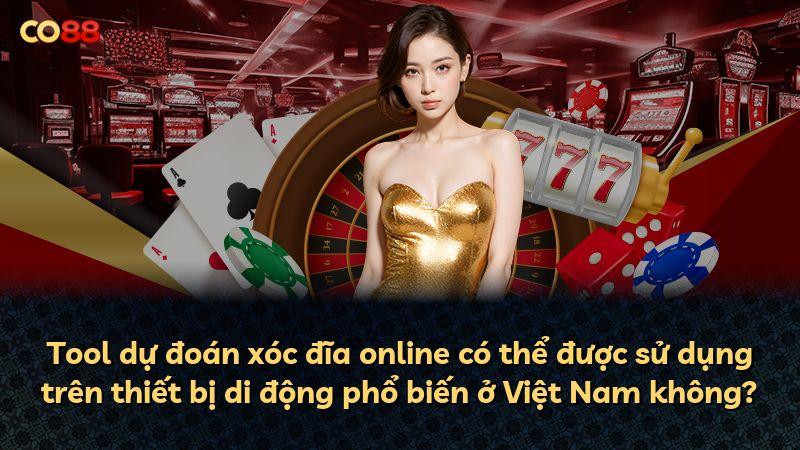 Tool dự đoán xóc đĩa online có thể được sử dụng trên thiết bị di động phổ biến ở Việt Nam không?