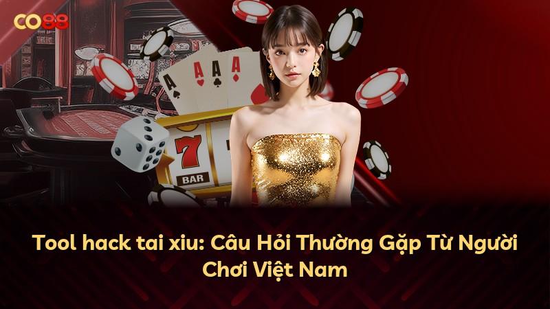 Tool hack tai xiu: Câu Hỏi Thường Gặp Từ Người Chơi Việt Nam