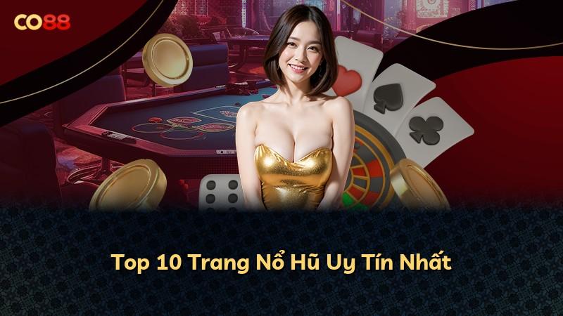 Top 10 Trang Nổ Hũ Uy Tín Nhất