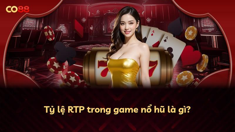 Tỷ lệ RTP trong game nổ hũ là gì?