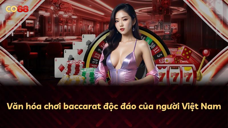 Văn hóa chơi baccarat độc đáo của người Việt Nam