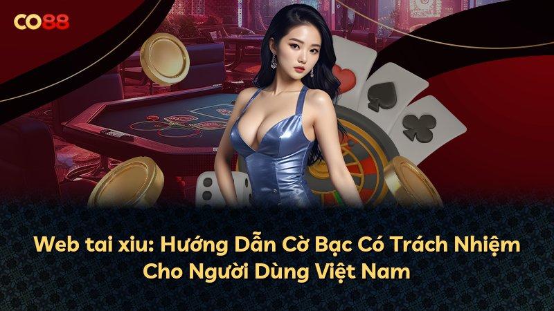 Web tai xiu: Hướng Dẫn Cờ Bạc Có Trách Nhiệm Cho Người Dùng Việt Nam