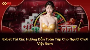 8xbet Tài Xỉu: Hướng Dẫn Toàn Tập Cho Người Chơi Việt Nam