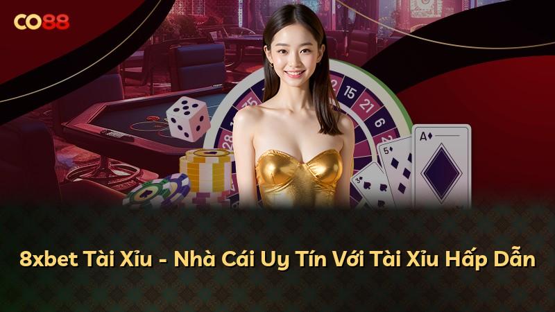 8xbet Tài Xỉu - Nhà Cái Uy Tín Với Tài Xỉu Hấp Dẫn