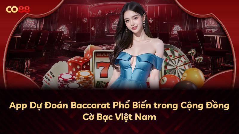 App Dự Đoán Baccarat Phổ Biến trong Cộng Đồng Cờ Bạc Việt Nam