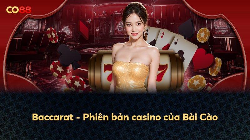 Baccarat - Phiên bản casino của Bài Cào
