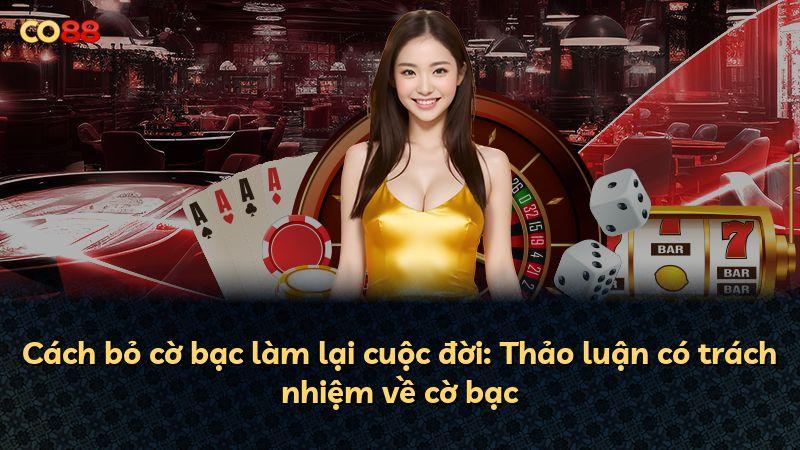 Cách bỏ cờ bạc làm lại cuộc đời: Thảo luận có trách nhiệm về cờ bạc