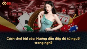 Cách chơi bài cào: Hướng dẫn đầy đủ từ người trong nghề