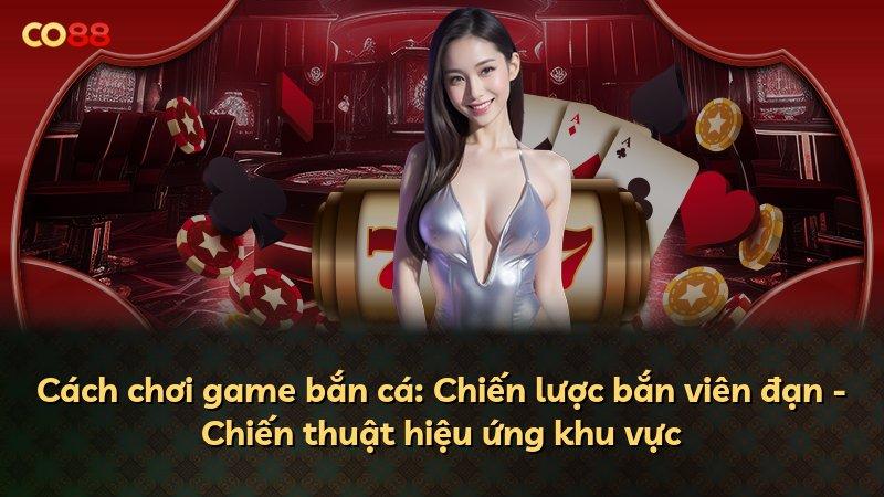 Cách chơi game bắn cá: Chiến lược bắn viên đạn - Chiến thuật hiệu ứng khu vực