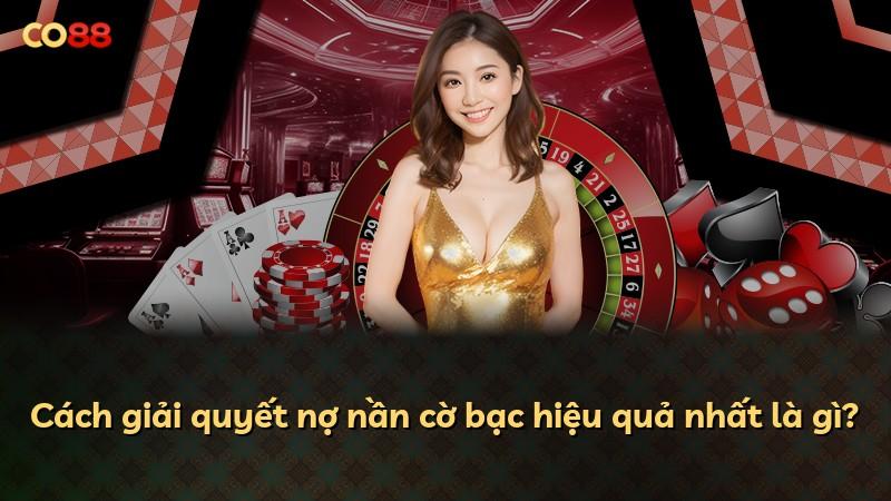 Cách giải quyết nợ nần cờ bạc hiệu quả nhất là gì?