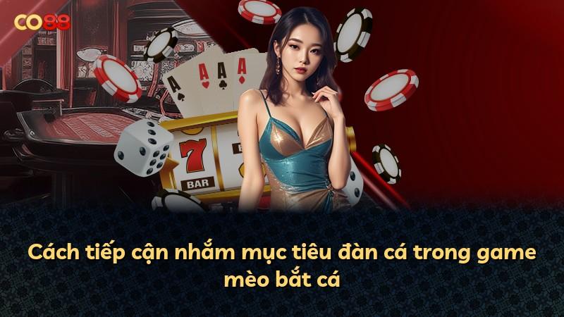 Cách tiếp cận nhắm mục tiêu đàn cá trong game mèo bắt cá