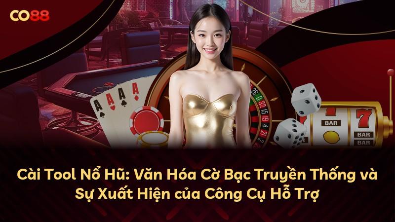 Cài Tool Nổ Hũ: Văn Hóa Cờ Bạc Truyền Thống và Sự Xuất Hiện của Công Cụ Hỗ Trợ