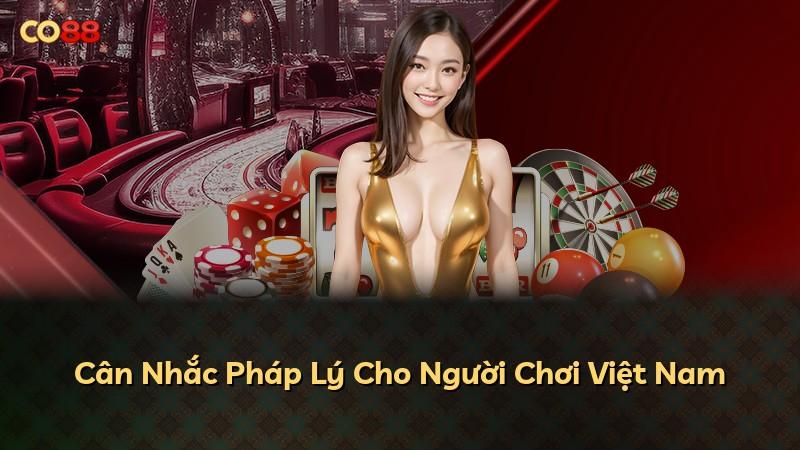 Cân Nhắc Pháp Lý Cho Người Chơi Việt Nam