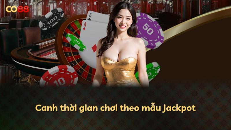 Canh thời gian chơi theo mẫu jackpot