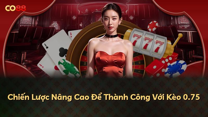 Chiến Lược Nâng Cao Để Thành Công Với Kèo 0.75