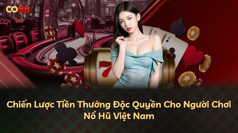 Chiến Lược Tiền Thưởng Độc Quyền Cho Người Chơi Nổ Hũ Việt Nam