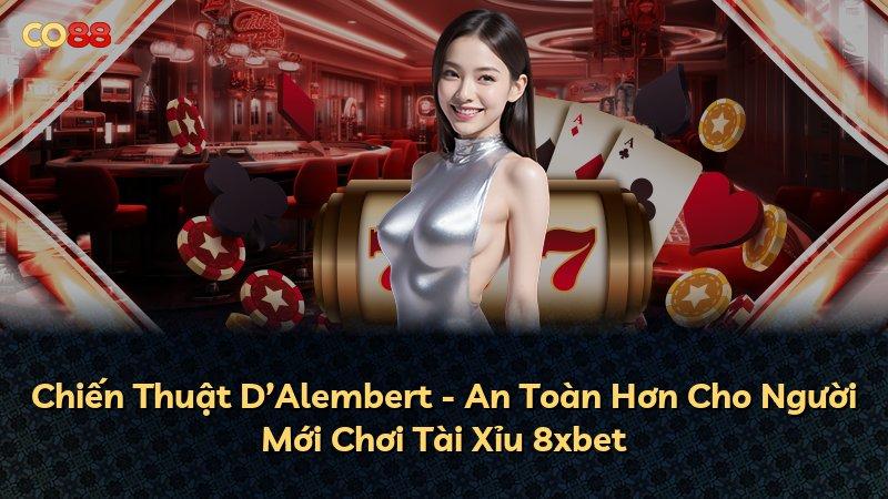 Chiến Thuật D’Alembert - An Toàn Hơn Cho Người Mới Chơi Tài Xỉu 8xbet