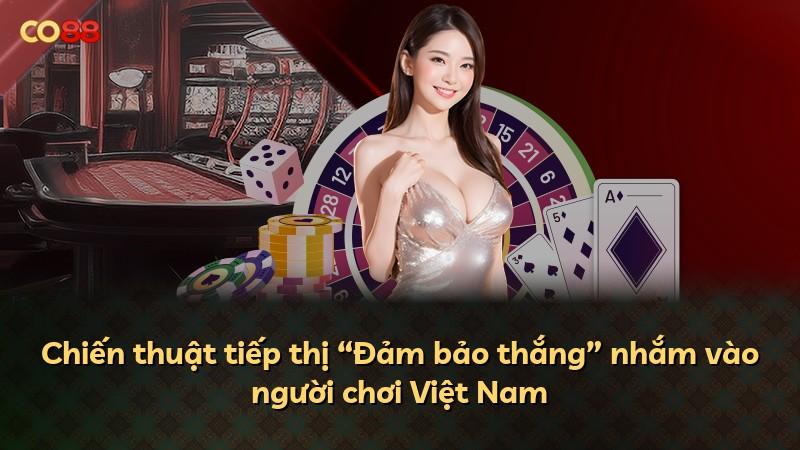 Chiến thuật tiếp thị “Đảm bảo thắng” nhắm vào người chơi Việt Nam