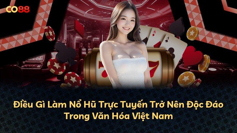 Điều Gì Làm Nổ Hũ Trực Tuyến Trở Nên Độc Đáo Trong Văn Hóa Việt Nam