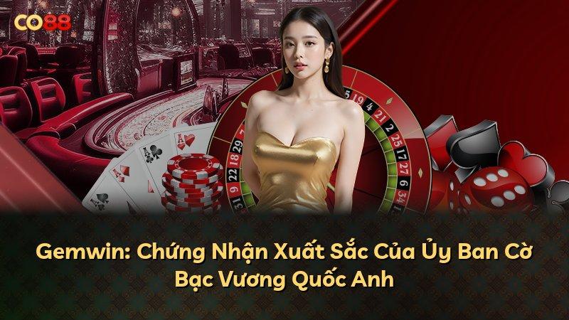 Gemwin: Chứng Nhận Xuất Sắc Của Ủy Ban Cờ Bạc Vương Quốc Anh
