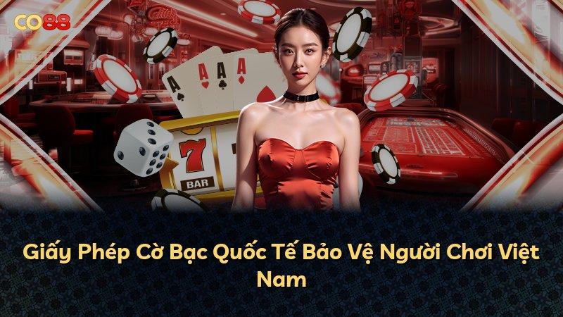 Giấy Phép Cờ Bạc Quốc Tế Bảo Vệ Người Chơi Việt Nam
