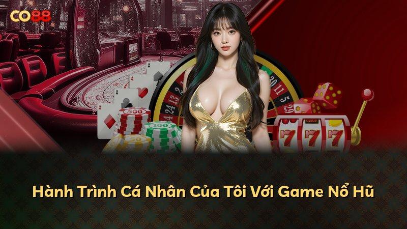 Hành Trình Cá Nhân Của Tôi Với Game Nổ Hũ