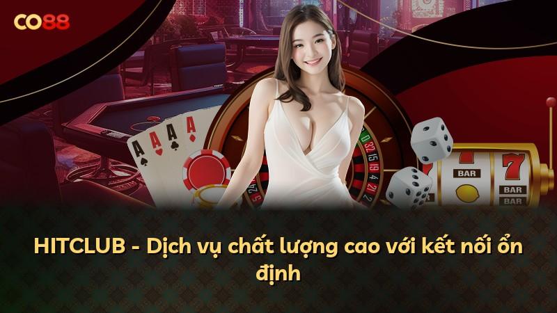 HITCLUB - Dịch vụ chất lượng cao với kết nối ổn định