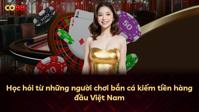 Học hỏi từ những người chơi bắn cá kiếm tiền hàng đầu Việt Nam