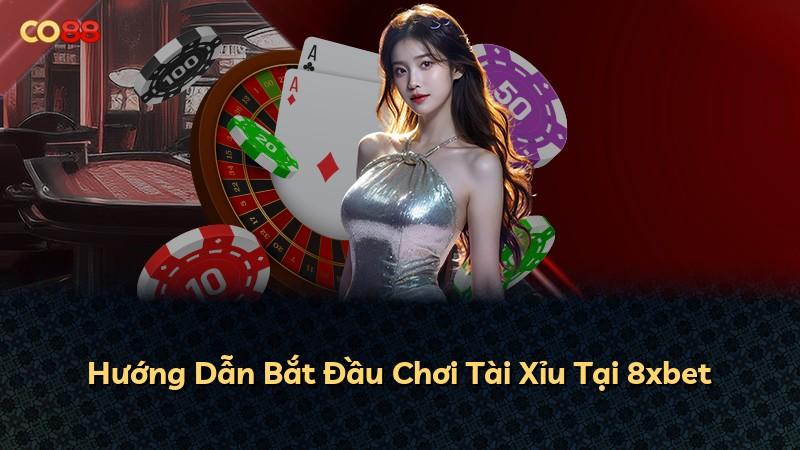 Hướng Dẫn Bắt Đầu Chơi Tài Xỉu Tại 8xbet