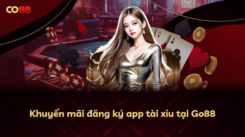 Khuyến mãi đăng ký app tài xỉu tại Go88