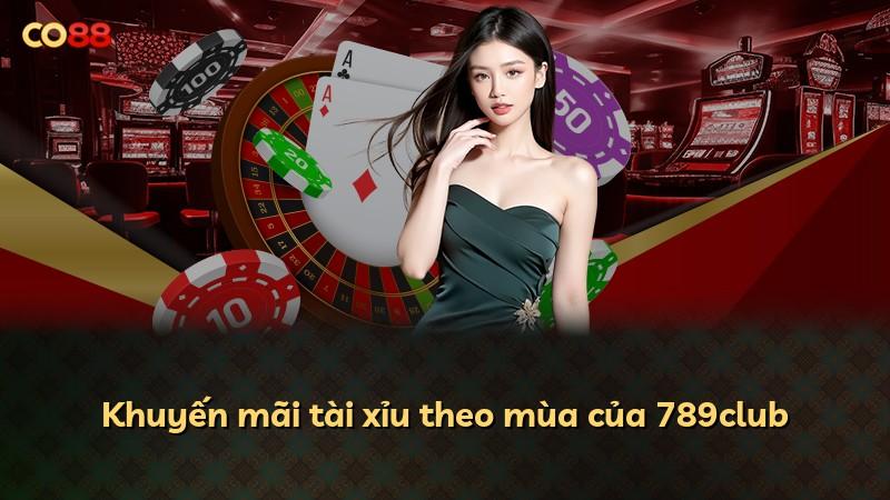 Khuyến mãi tài xỉu theo mùa của 789club
