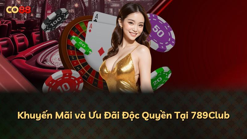 Khuyến Mãi và Ưu Đãi Độc Quyền Tại 789Club