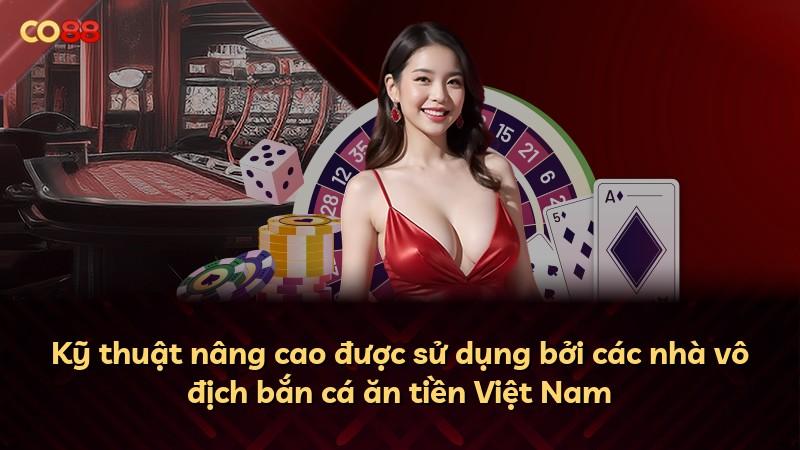 Kỹ thuật nâng cao được sử dụng bởi các nhà vô địch bắn cá ăn tiền Việt Nam
