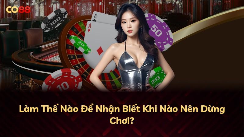 Làm Thế Nào Để Nhận Biết Khi Nào Nên Dừng Chơi?