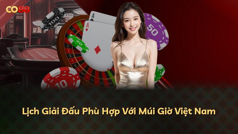 Lịch Giải Đấu Phù Hợp Với Múi Giờ Việt Nam