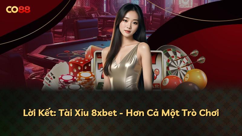 Lời Kết: Tài Xỉu 8xbet - Hơn Cả Một Trò Chơi