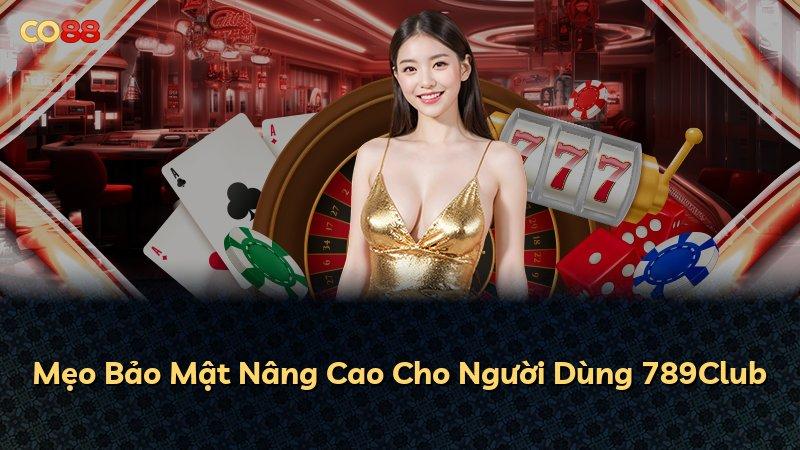 Mẹo Bảo Mật Nâng Cao Cho Người Dùng 789Club