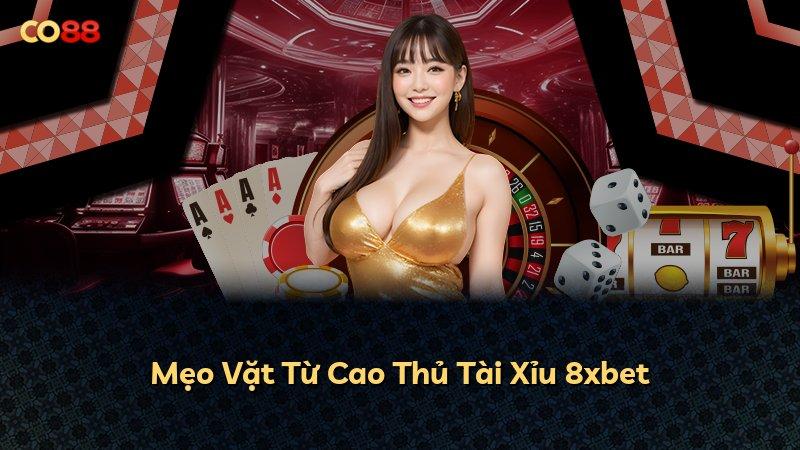 Mẹo Vặt Từ Cao Thủ Tài Xỉu 8xbet