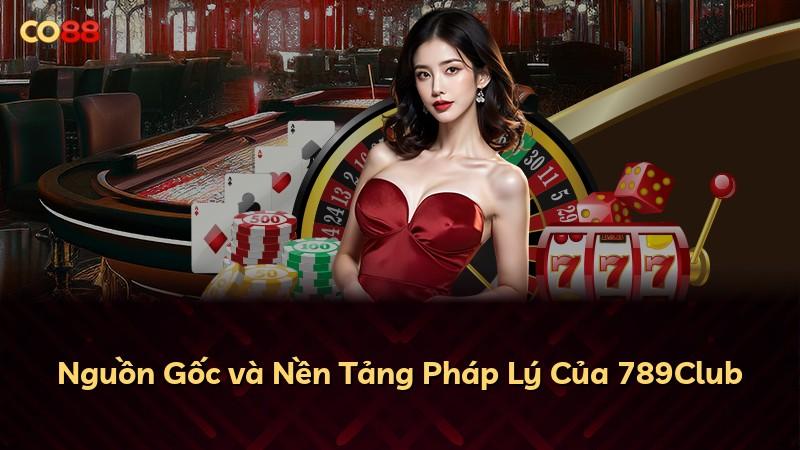 Nguồn Gốc và Nền Tảng Pháp Lý Của 789Club