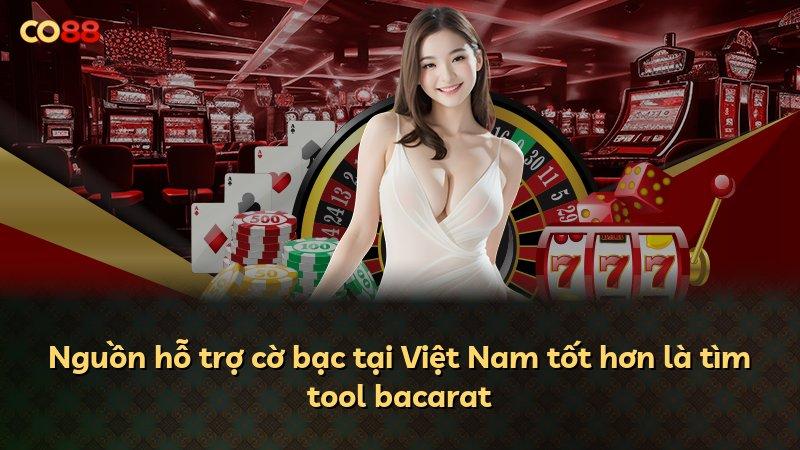 Nguồn hỗ trợ cờ bạc tại Việt Nam tốt hơn là tìm tool bacarat