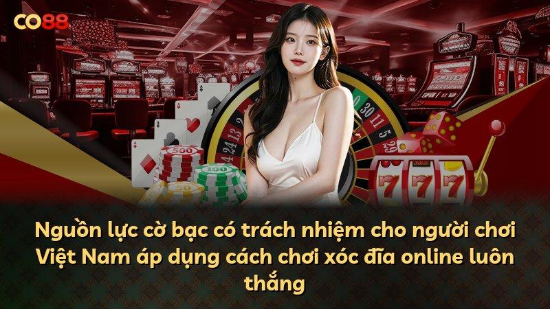 Nguồn lực cờ bạc có trách nhiệm cho người chơi Việt Nam áp dụng cách chơi xóc đĩa online luôn thắng