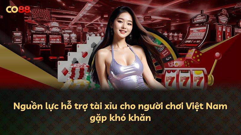 Nguồn lực hỗ trợ tài xỉu cho người chơi Việt Nam gặp khó khăn